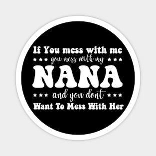 If You mess with me you mess with my Nana Shirt | Boys Girls Magnet